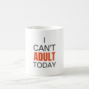 I can't adult today   coffee mug