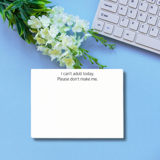 I can't adult today.Don't make me, Funny, Custom Post-it Notes (Creator Uploaded)