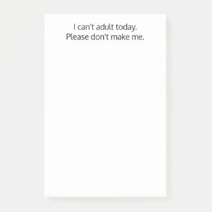 I can't adult today.Don't make me, Funny, Custom Post-it Notes