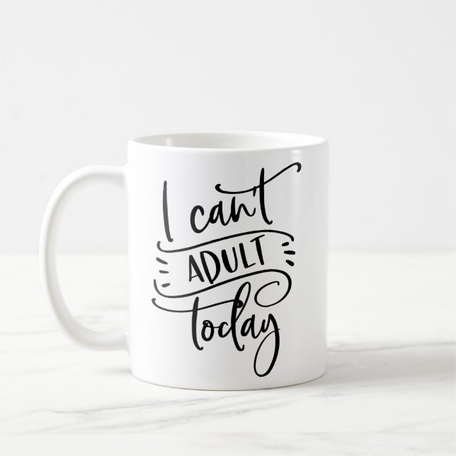 I Can't ADULT Today Fancy Script Coffee Mug (Left)