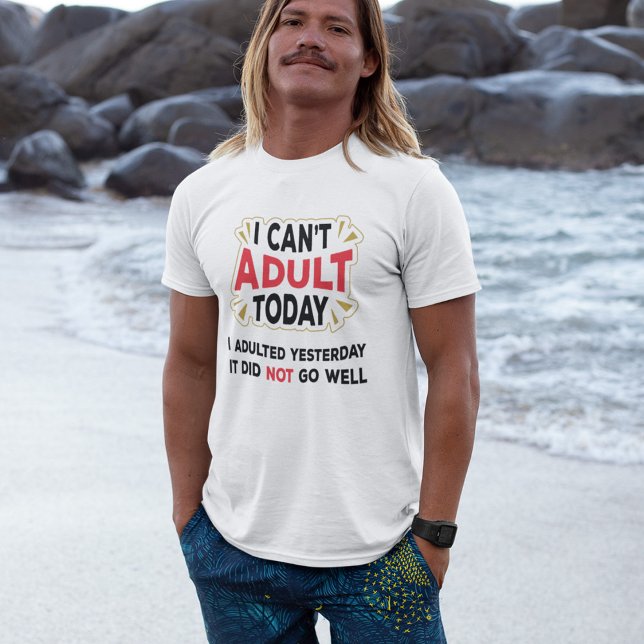 I Can't Adult Today - Funny Adult Quote T-Shirt (Creator Uploaded)