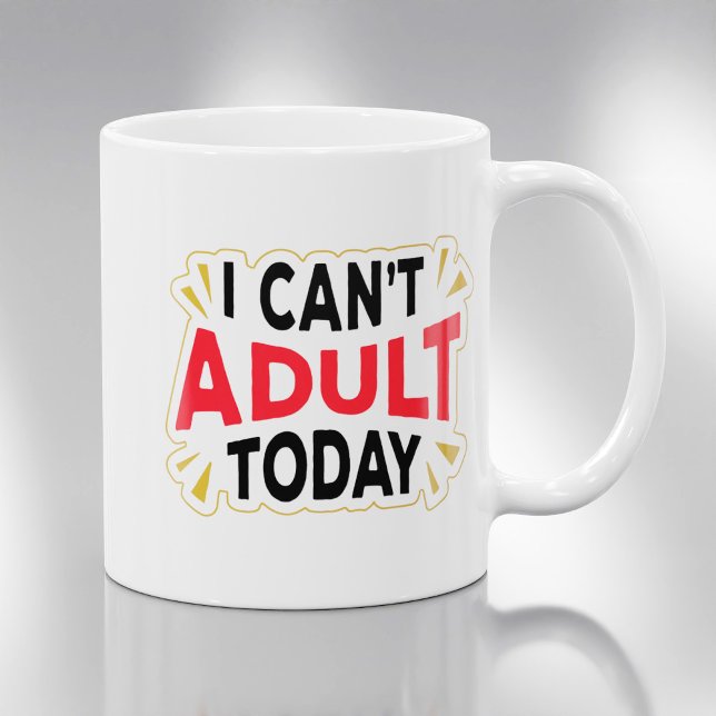 I Can't Adult Today | Funny Coffee Mug (Creator Uploaded)