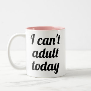 I can't adult today   funny humor joke mug