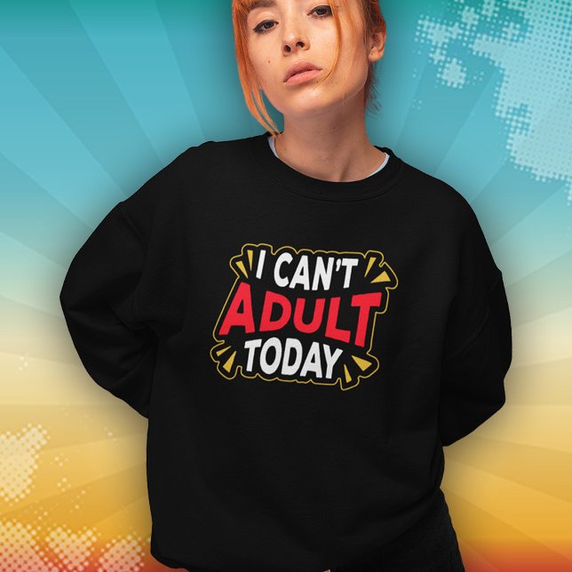 I Can't Adult Today | Funny Introvert Sweatshirt (Creator Uploaded)