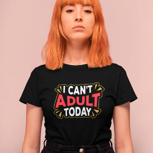 I Can't Adult Today   Funny Introvert T-Shirt