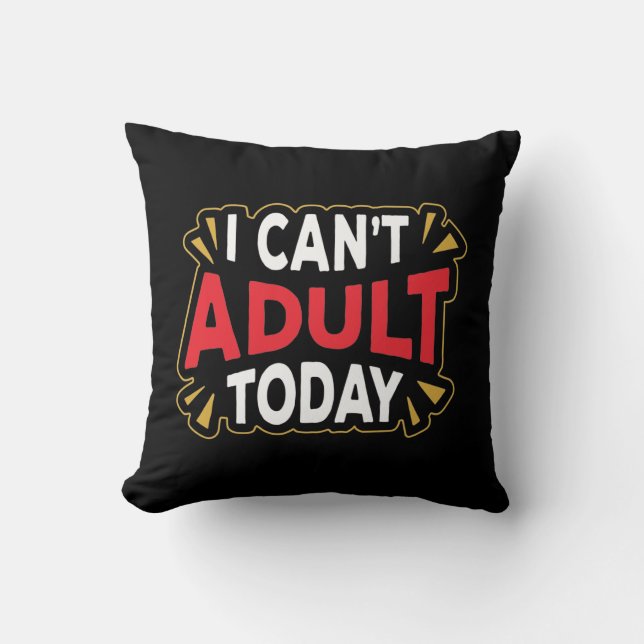 I Can't Adult Today | Funny Introvert Throw Pillow (Front)