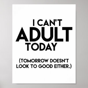 I Can't Adult Today Funny  Poster