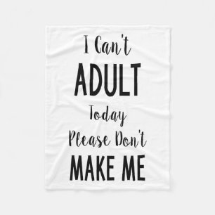 I Can't Adult Today - Funny Quote, Humour Fleece Blanket