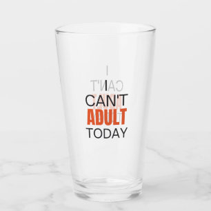 I can't adult today glass