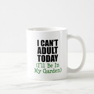 I Can't Adult Today (I'll Be In My Garden) Mug