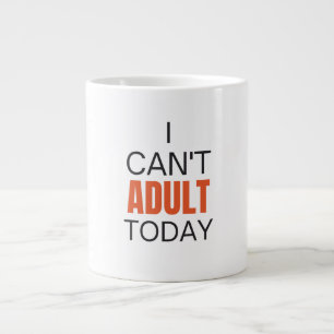 I can't adult today large coffee mug