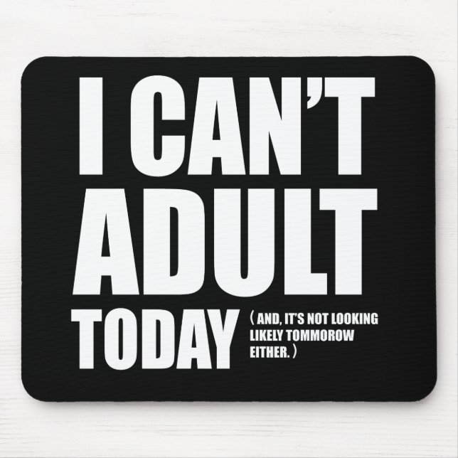 I Can't Adult Today. Mouse Pad (Front)