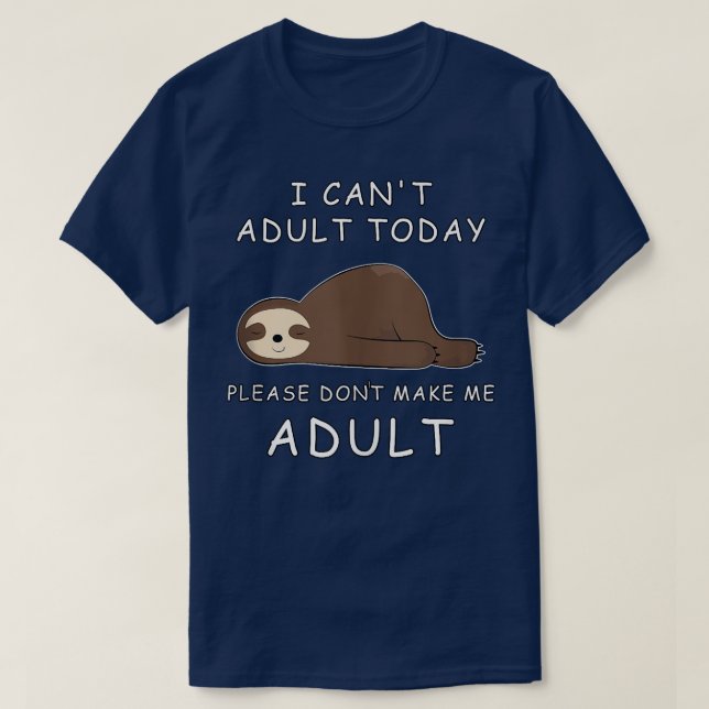 I Can't Adult Today, Please Don't Make Me Adult La T-Shirt (Design Front)