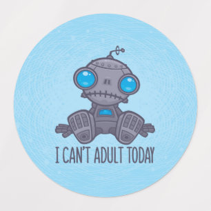 I Can't Adult Today Sad Robot