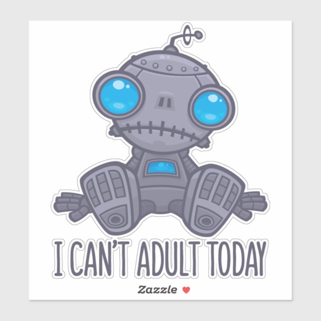 I Can't Adult Today Sad Robot (Sheet)