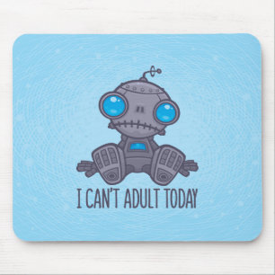 I Can't Adult Today Sad Robot Mouse Pad