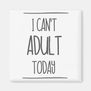 I Can't Adult Today Shirt - Funny Adulting Gift Magnet