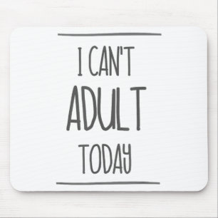 I Can't Adult Today Shirt - Funny Adulting Gift Mouse Pad