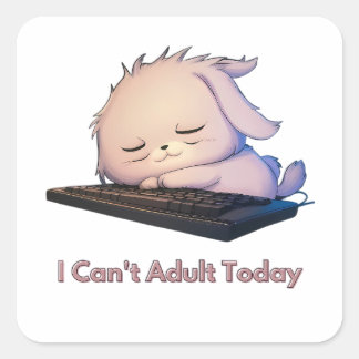 I Can't Adult Today Square Sticker