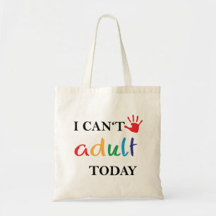 I can't adult today. tote bag