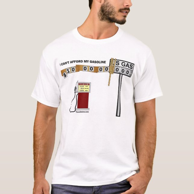 I Can't Afford My Gasoline T-Shirt (Front)