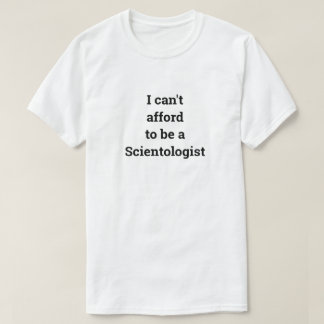 I Can't Afford To Be A Scientologist Unisex T-Shirt