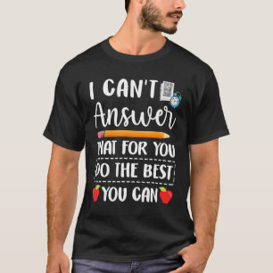 I Can't Answer That For You Do The Best You Can Te T-Shirt