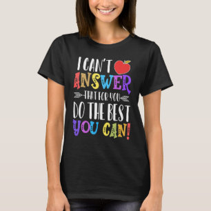 I Cant Answer That For You Do The Best You Can  Te T-Shirt