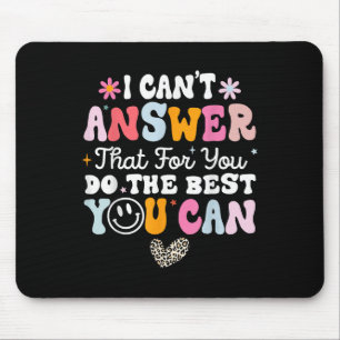 I Cant Answer That For You Do The Best You Can Tes Mouse Pad