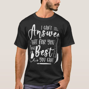 I Cant Answer That For You Funny Testing Teacher G T-Shirt