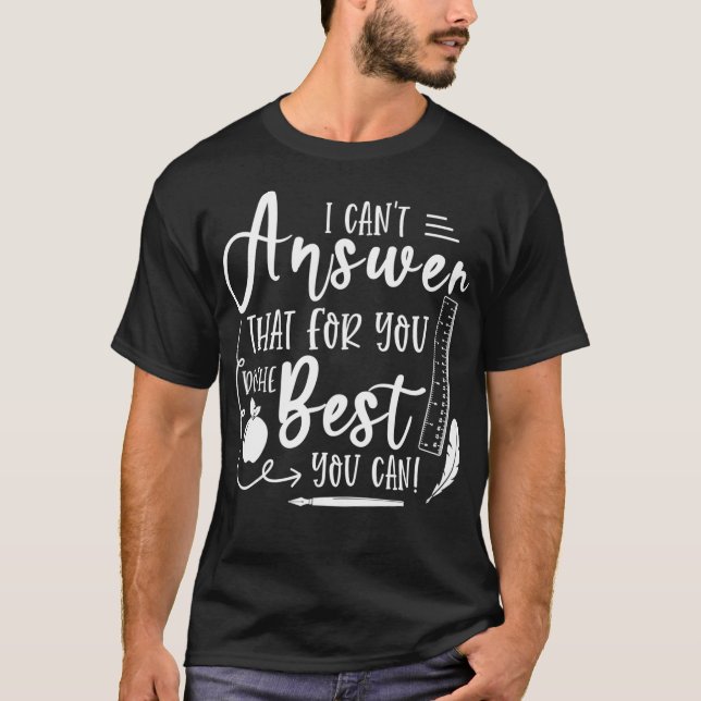 I Cant Answer That For You Funny Testing Teacher G T-Shirt (Front)