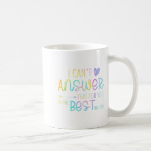 I Can't Answer That For You Staar Test Teacher Tes Coffee Mug