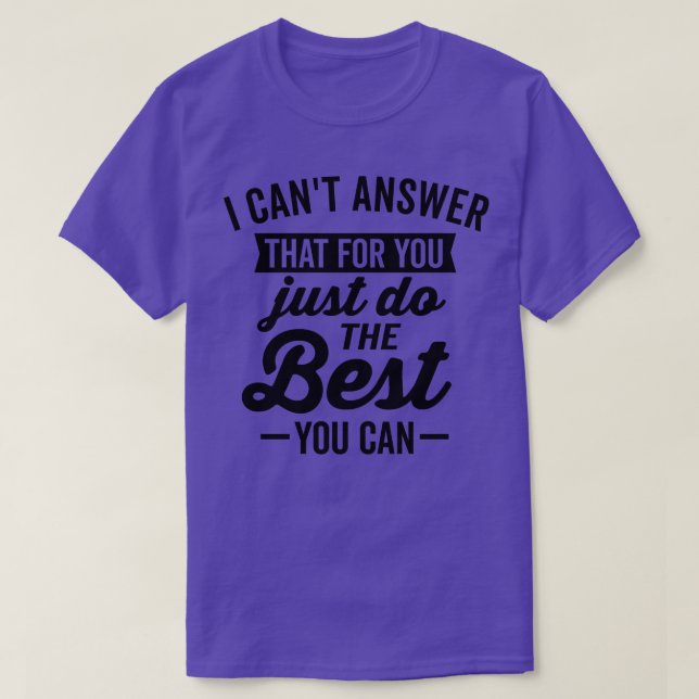 I Cant Answer That For You T-Shirt (Design Front)