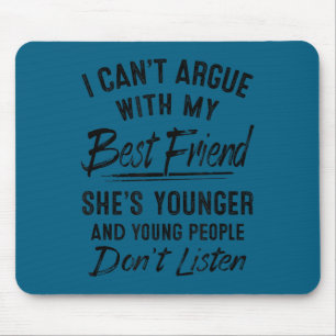 I can't argue my friend she's younger Design Mouse Pad