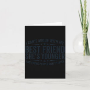 I can't argue my friend she's younger young Design Card