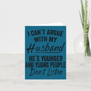 I can't argue my husband he's younger wife matchin card