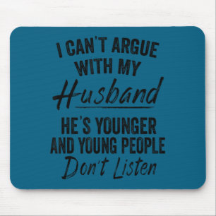 I can't argue my husband he's younger wife matchin mouse pad