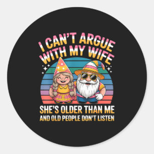 I can't argue my wife she's older than me funny hu classic round sticker