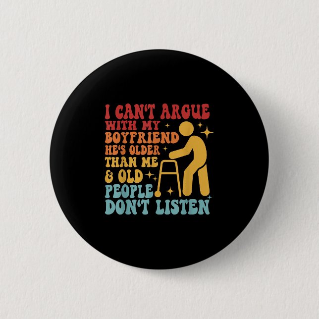 I Can't Argue With My Boyfriend He's Older Than Me 6 Cm Round Badge (Front)