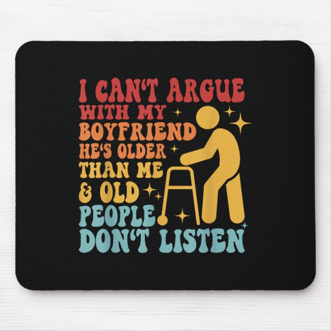 I Can't Argue With My Boyfriend He's Older Than Me Mouse Pad (Front)