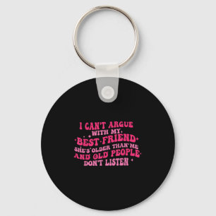 I Can't Argue With My Friend She's Older Than Me F Key Ring