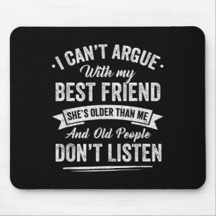 I Can't Argue With My Friend She's Older Than Me F Mouse Pad