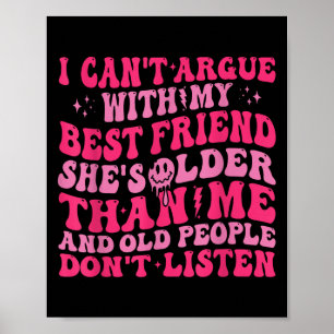 I Can't Argue With My Friend She's Older Than Me  Poster