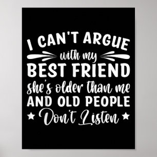 I Can't Argue With My Friend She's Older Than  Poster
