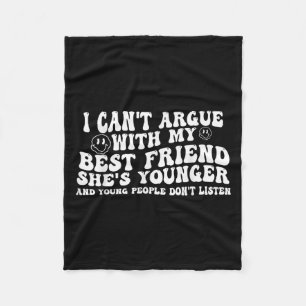 I Can't Argue With My Friend She's Younger And You Fleece Blanket