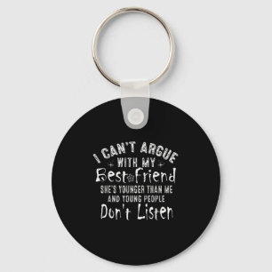 I Can't Argue With My Friend She's Younger Than Me Key Ring