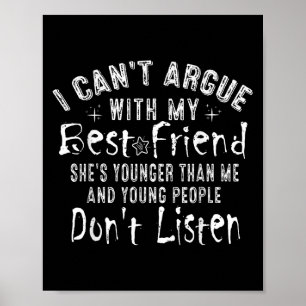 I Can't Argue With My Friend She's Younger Than Me Poster