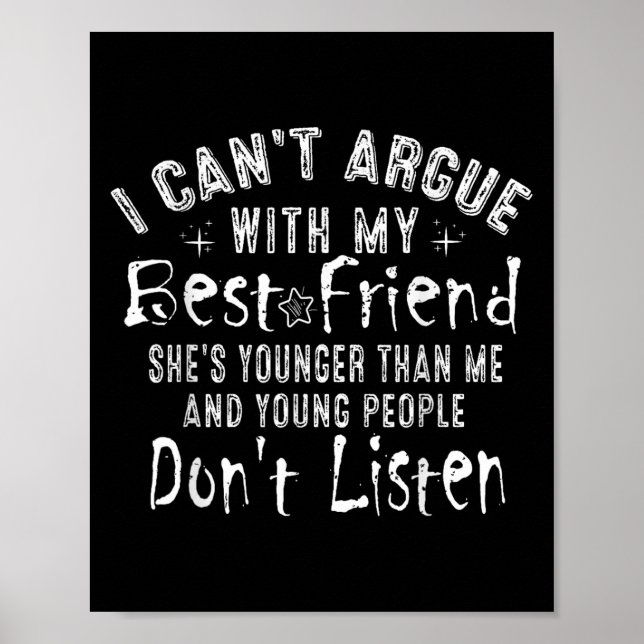 I Can't Argue With My Friend She's Younger Than Me Poster (Front)