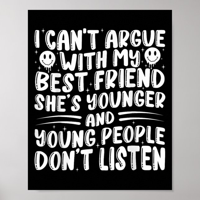 I Can't Argue With My Friend She's Younger Than Me Poster (Front)
