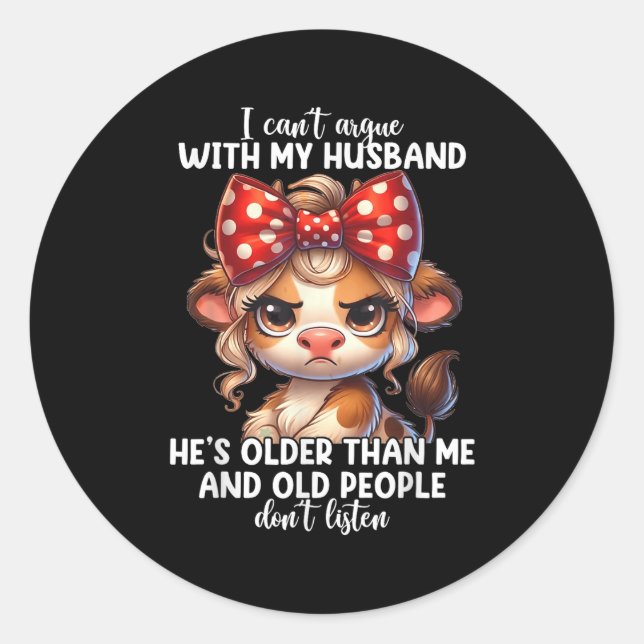 I Can't Argue With My Husband Because Old People D Classic Round Sticker (Front)